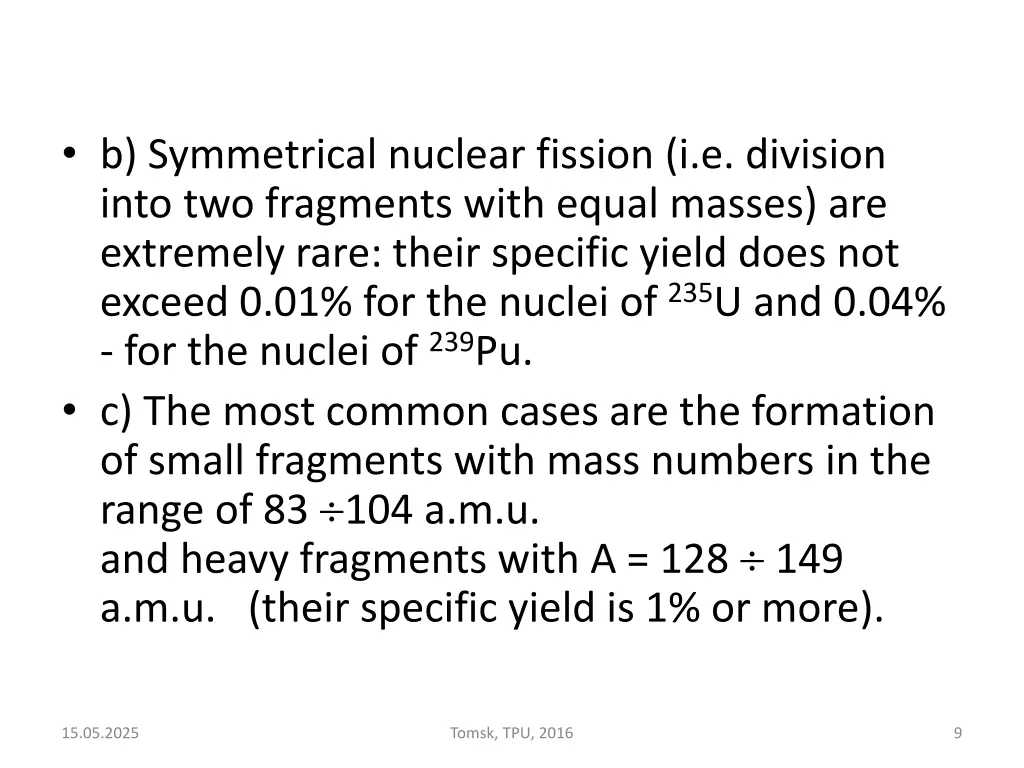 b symmetrical nuclear fission i e division into