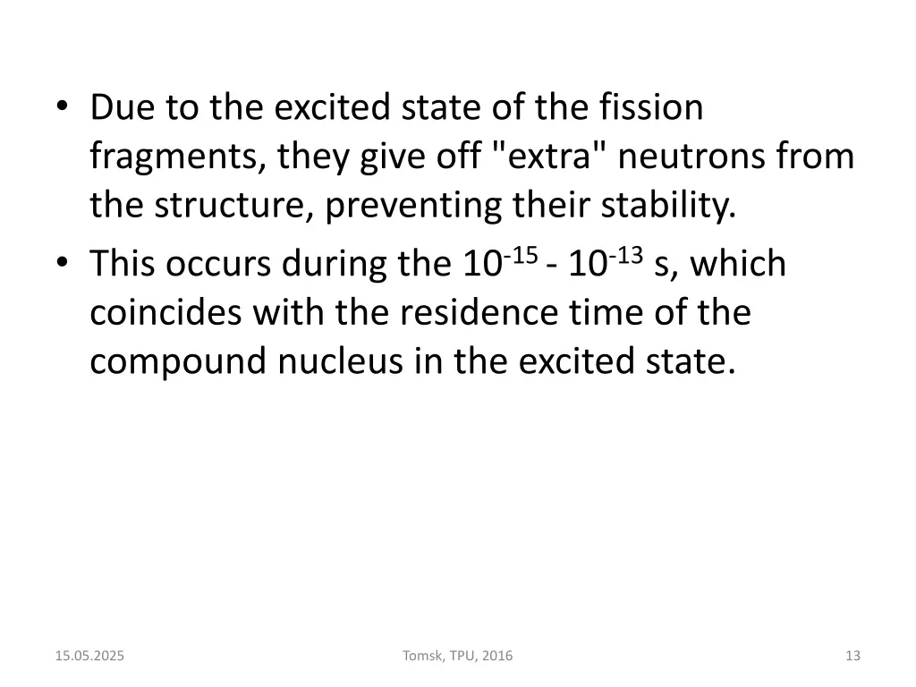due to the excited state of the fission fragments