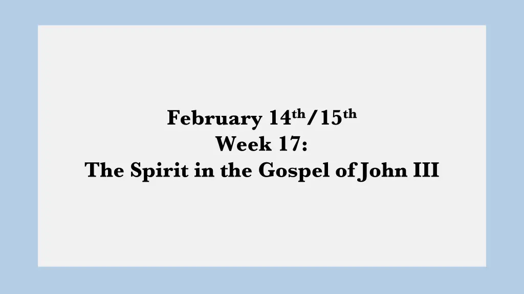 february 14 th 15 th week 17 the spirit