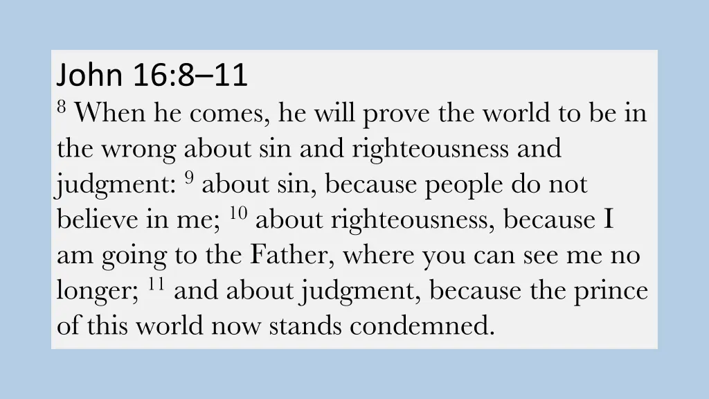 john 16 8 11 8 when he comes he will prove
