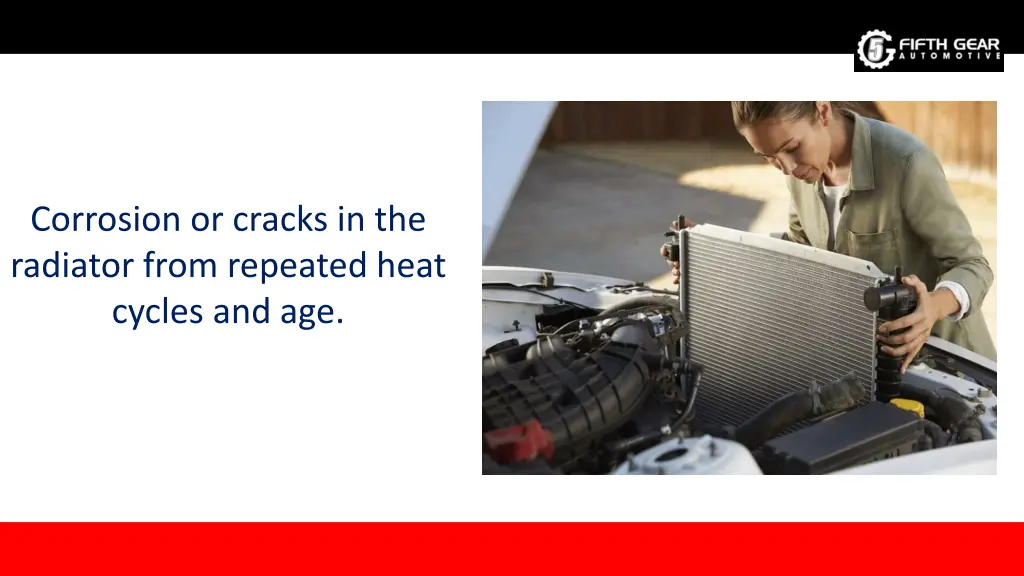 corrosion or cracks in the radiator from repeated