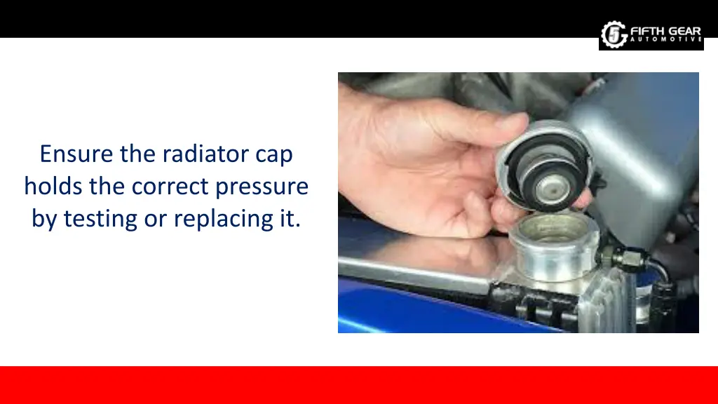 ensure the radiator cap holds the correct