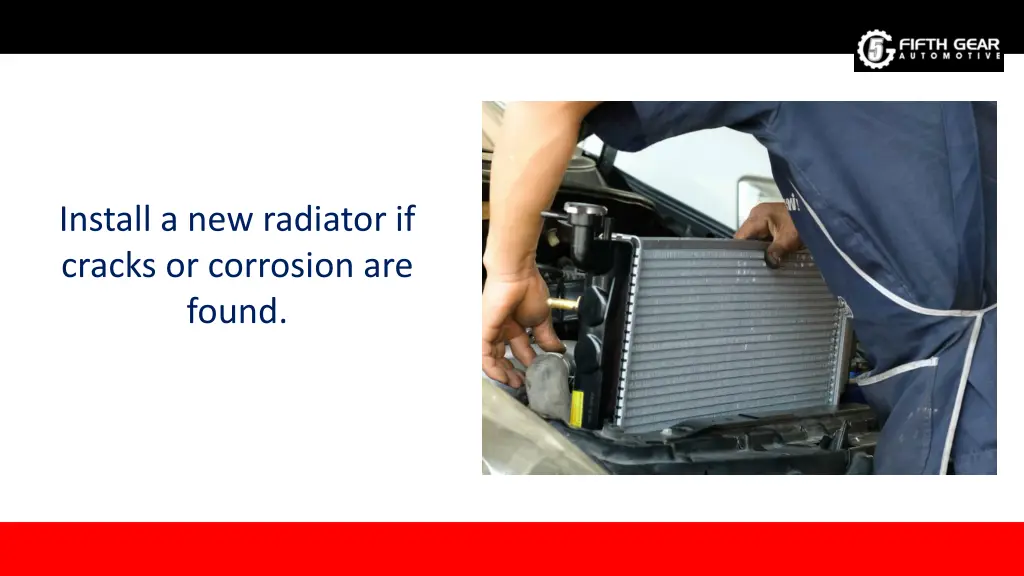 install a new radiator if cracks or corrosion