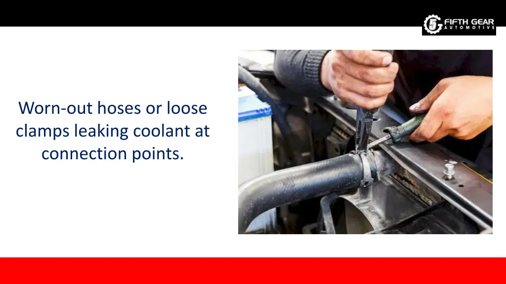 worn out hoses or loose clamps leaking coolant