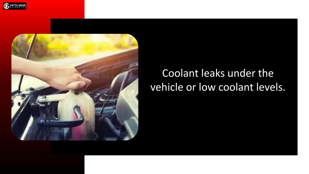 coolant leaks under the vehicle or low coolant