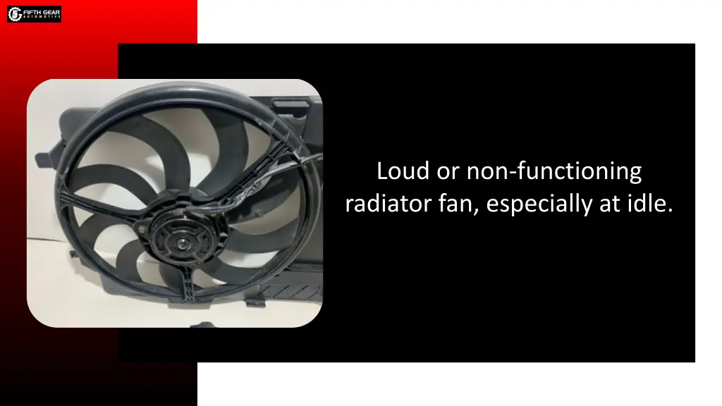 loud or non functioning radiator fan especially