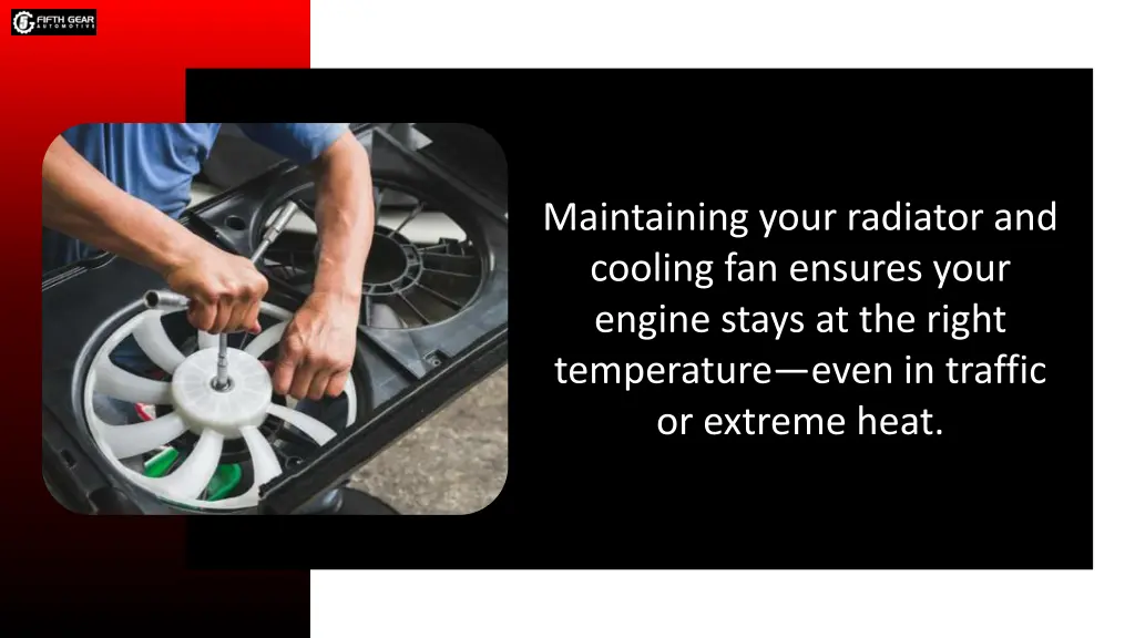 maintaining your radiator and cooling fan ensures