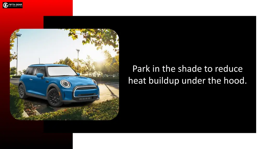 park in the shade to reduce heat buildup under
