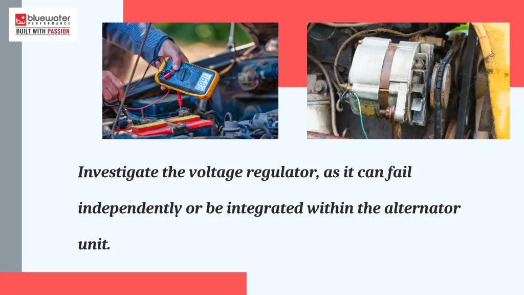 investigate the voltage regulator as it can fail