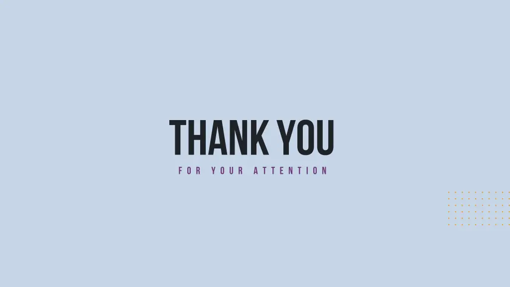 f o r y o u r a t t e n t i o n thankyou