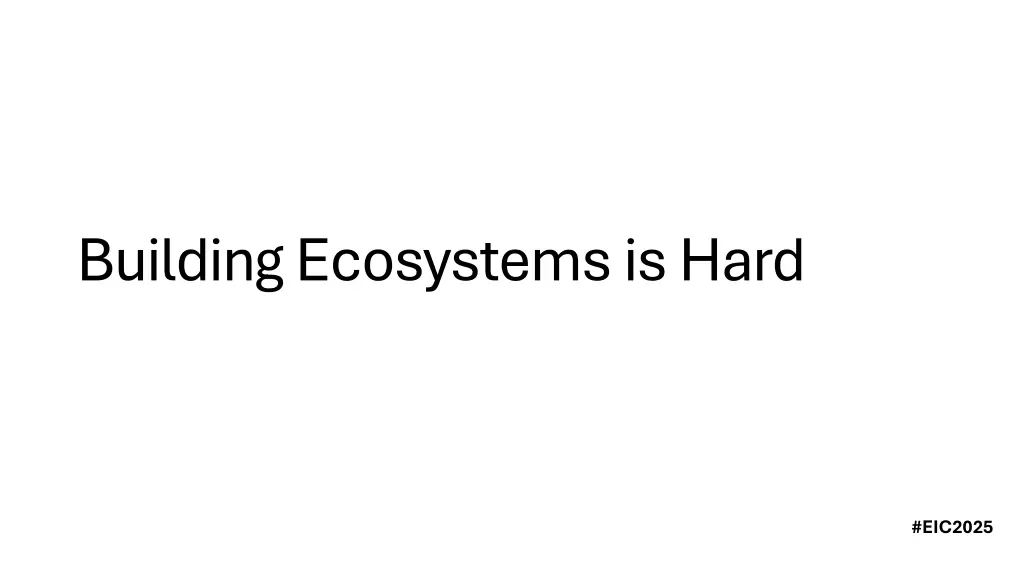 building ecosystems is hard