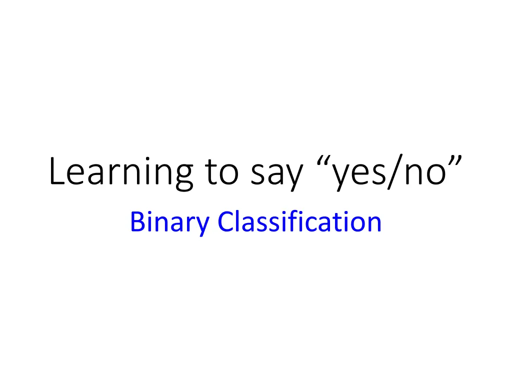 learning to say yes no binary classification