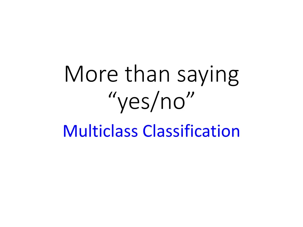 more than saying yes no multiclass classification