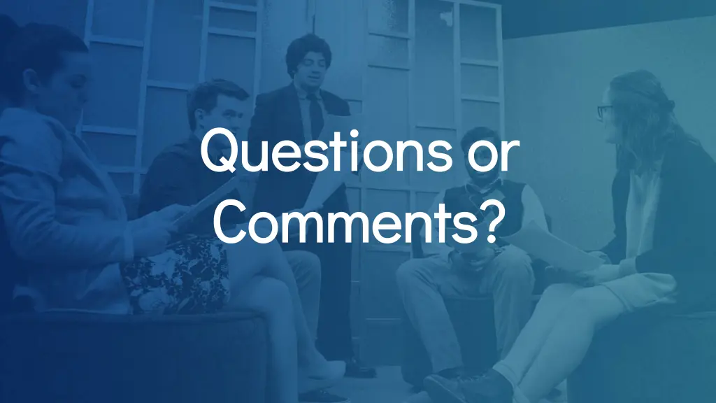 questions or questions or comments comments