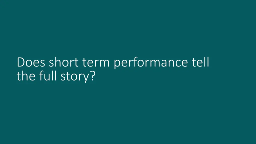 does short term performance tell the full story