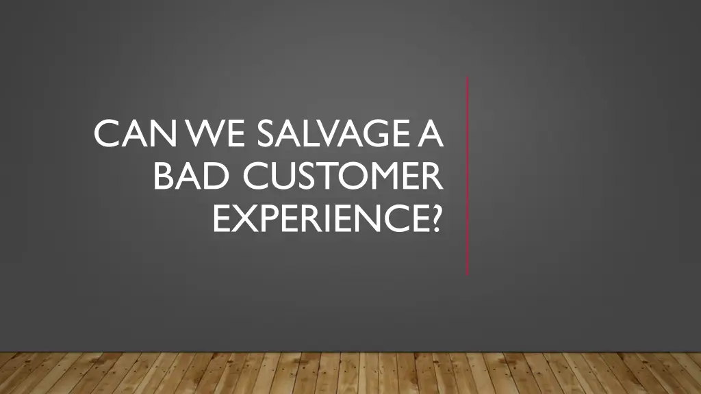 can we salvage a bad customer experience