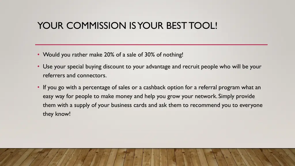 your commission is your best tool