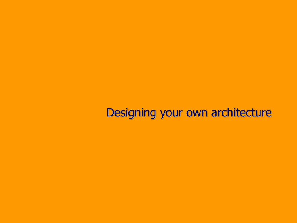 designing your own architecture