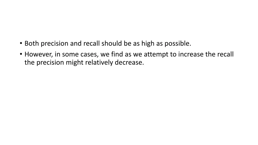 both precision and recall should be as high