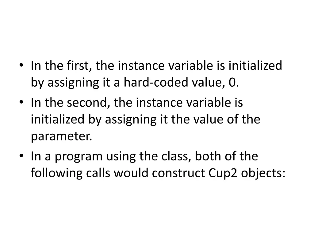 in the first the instance variable is initialized