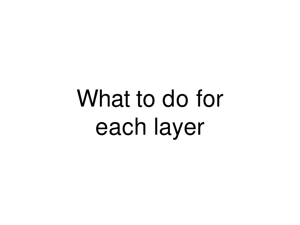 what to do for each layer