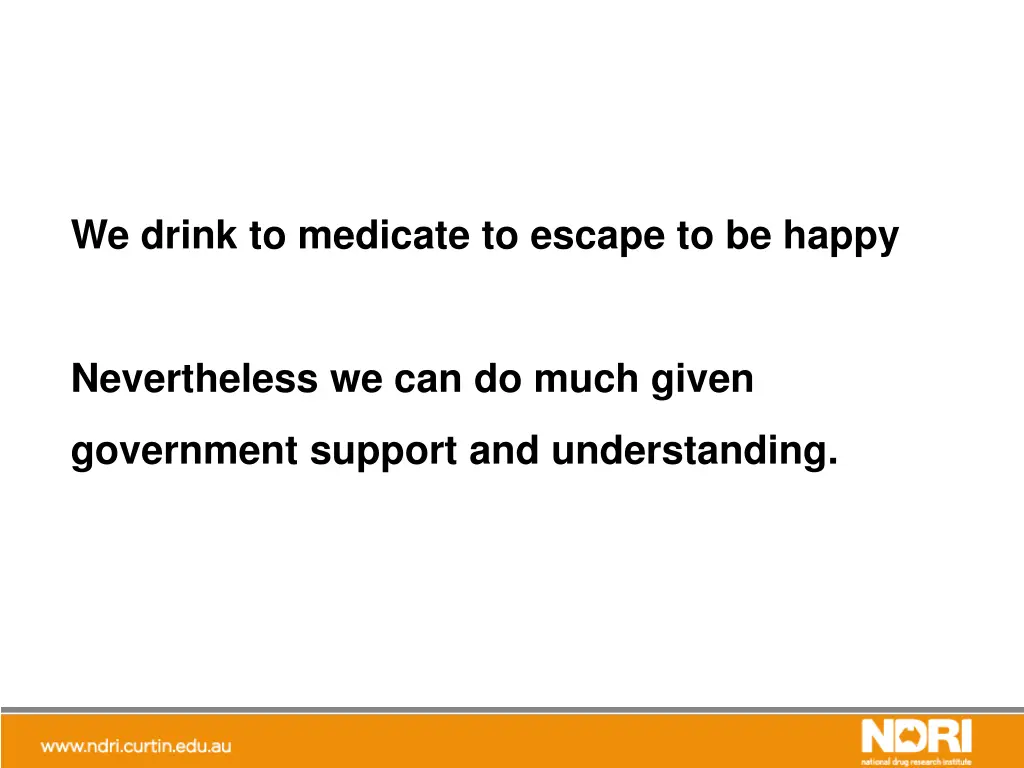 we drink to medicate to escape to be happy