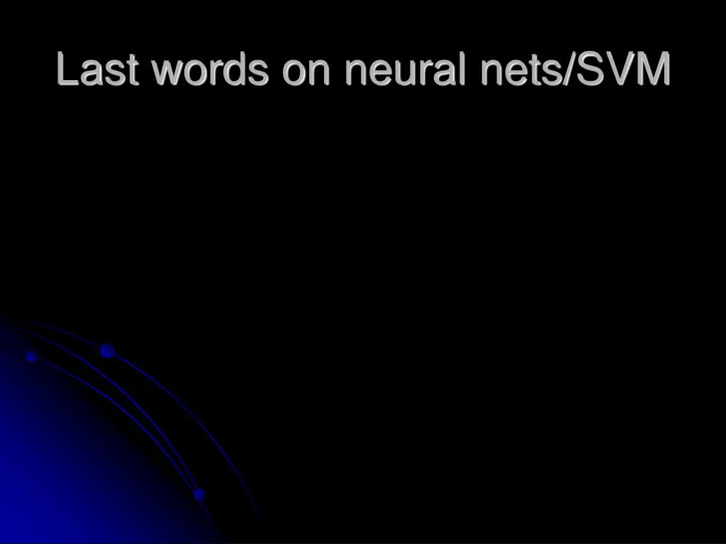 last words on neural nets svm