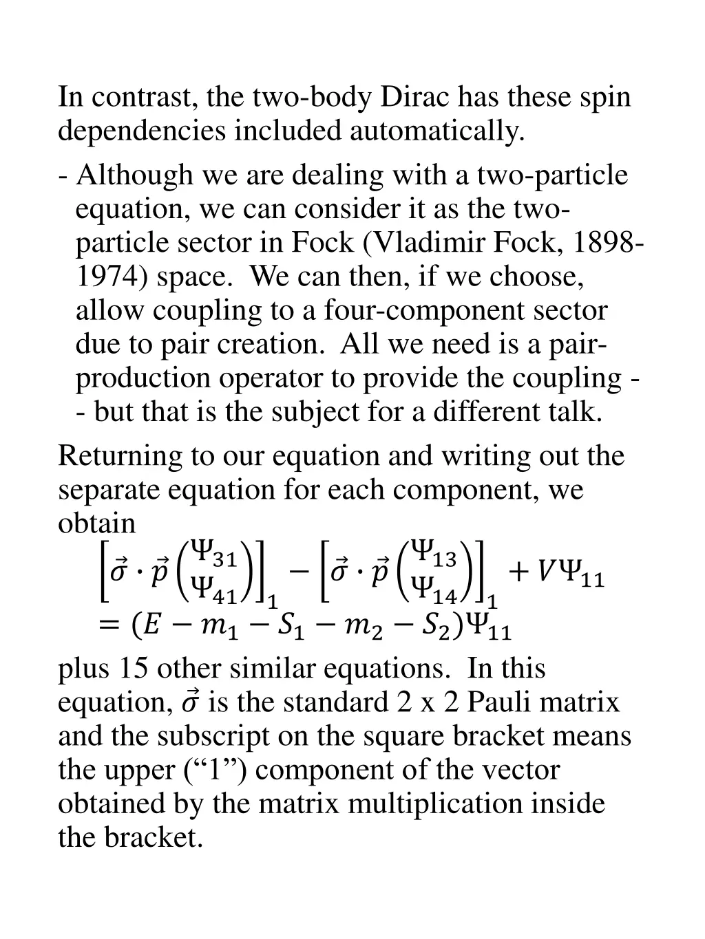 in contrast the two body dirac has these spin