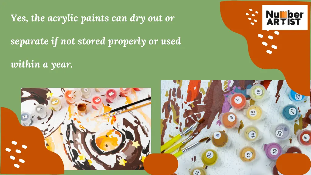 yes the acrylic paints can dry out or
