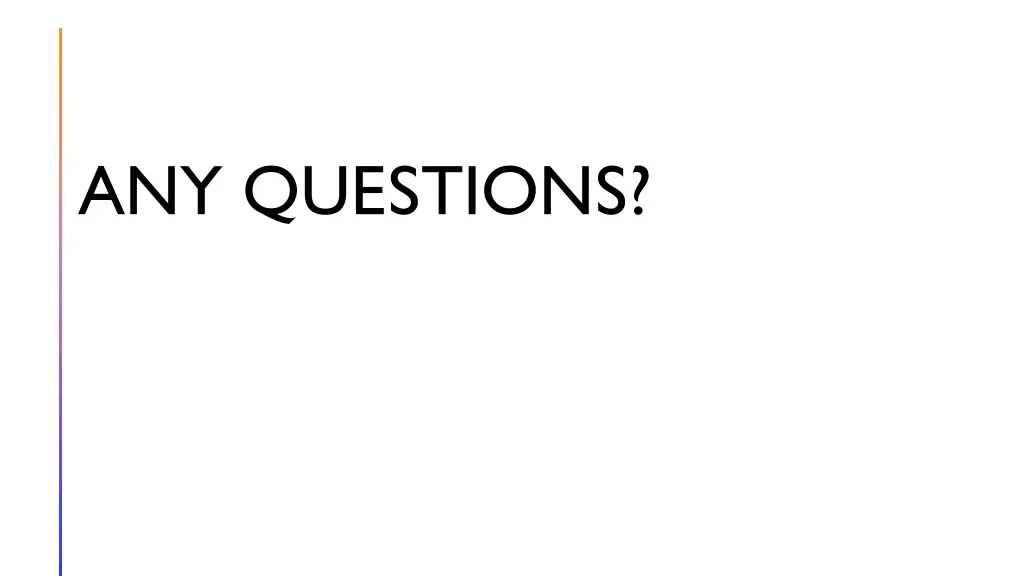 any questions