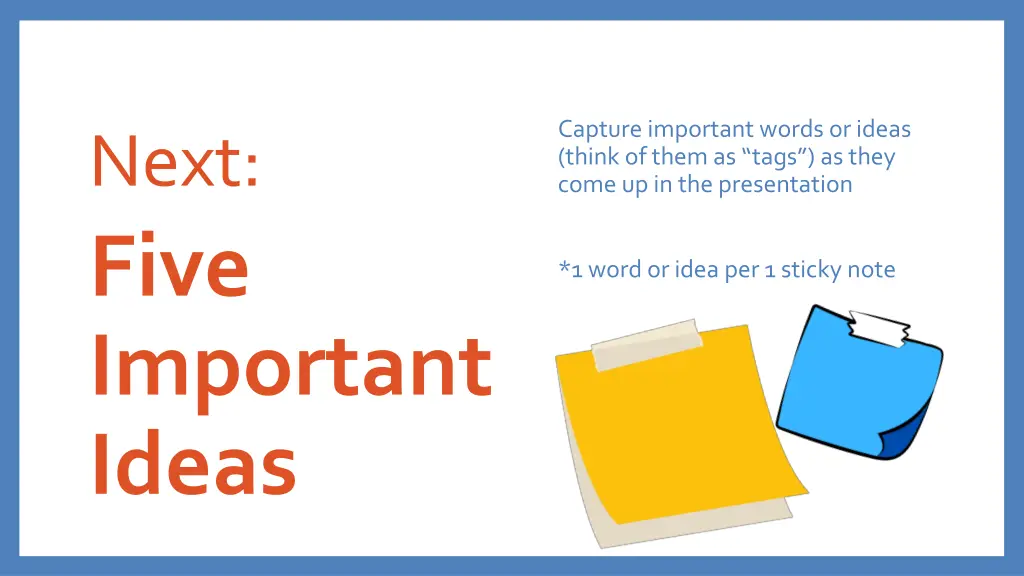 capture important words or ideas think of them