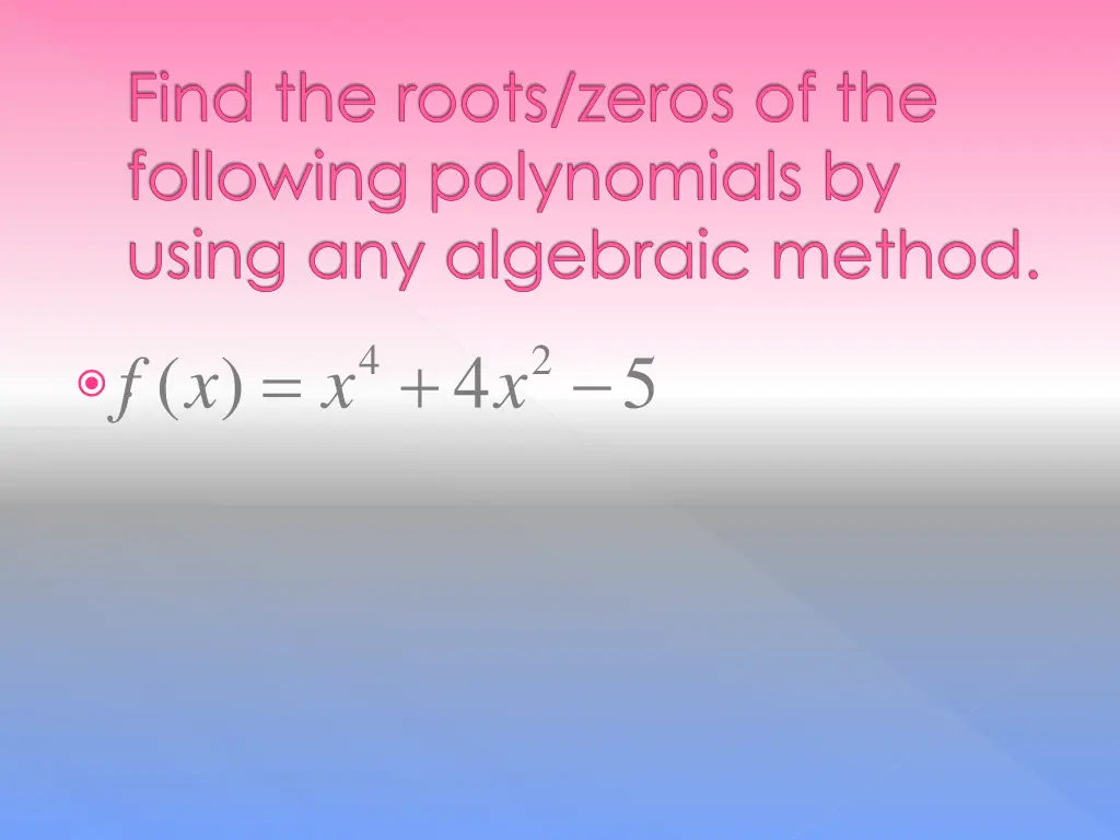 find the roots zeros of the following polynomials