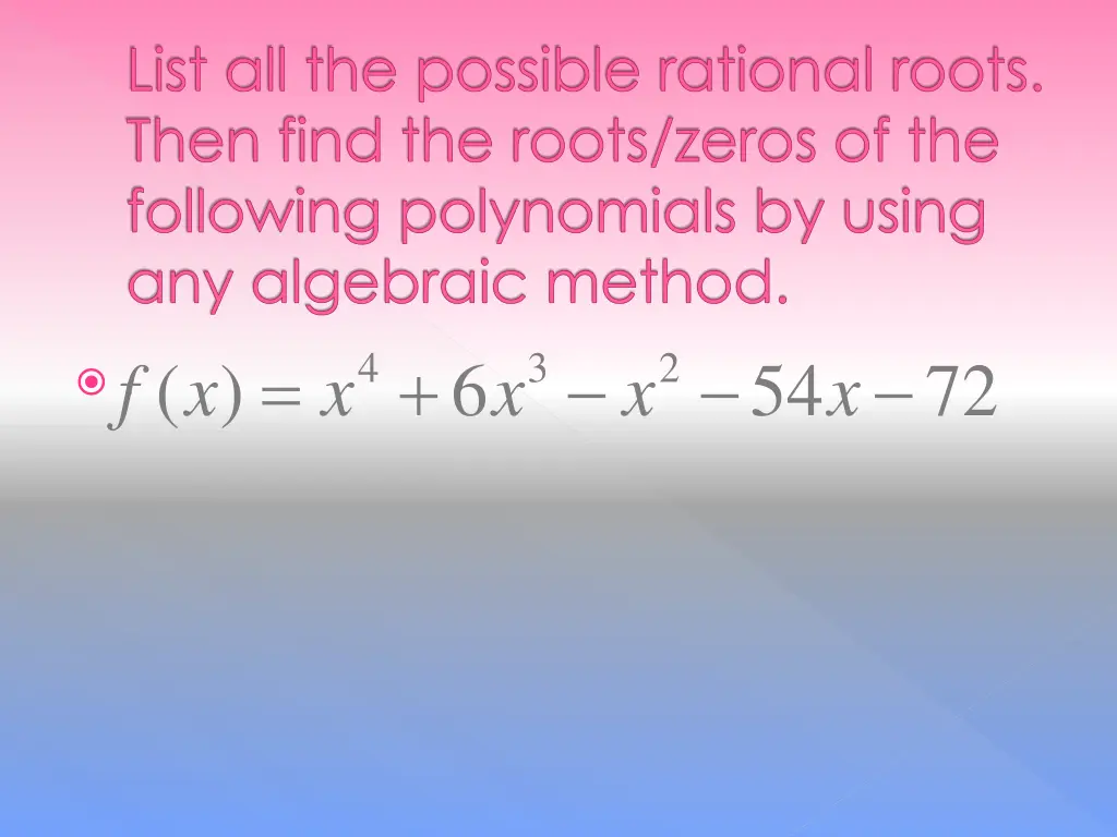 list all the possible rational roots then find 1