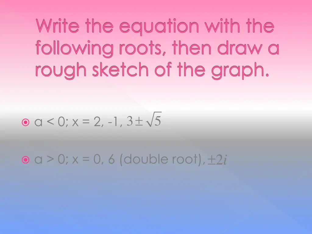 write the equation with the following roots then 1