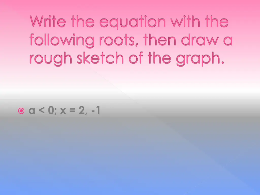 write the equation with the following roots then