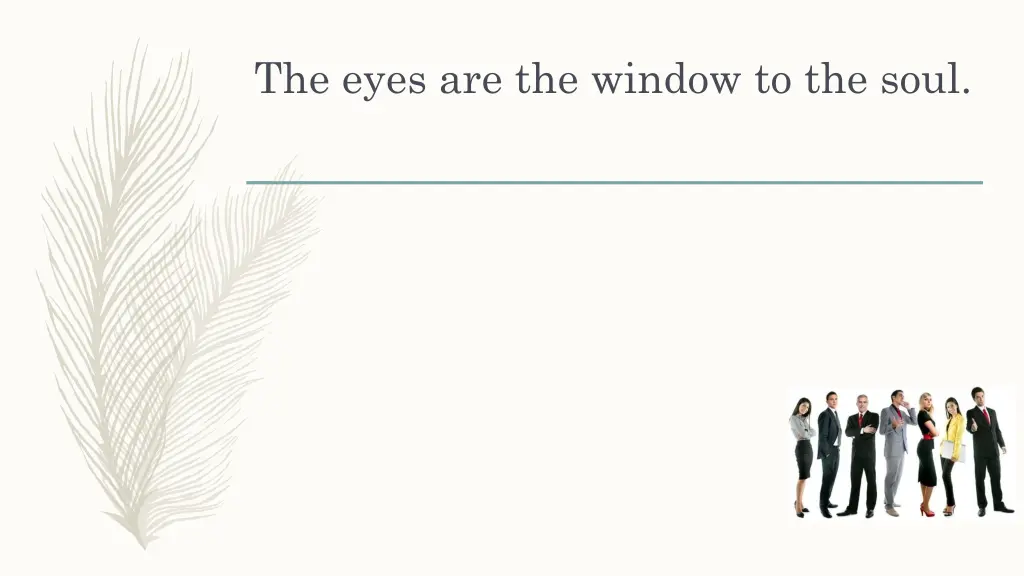 the eyes are the window to the soul