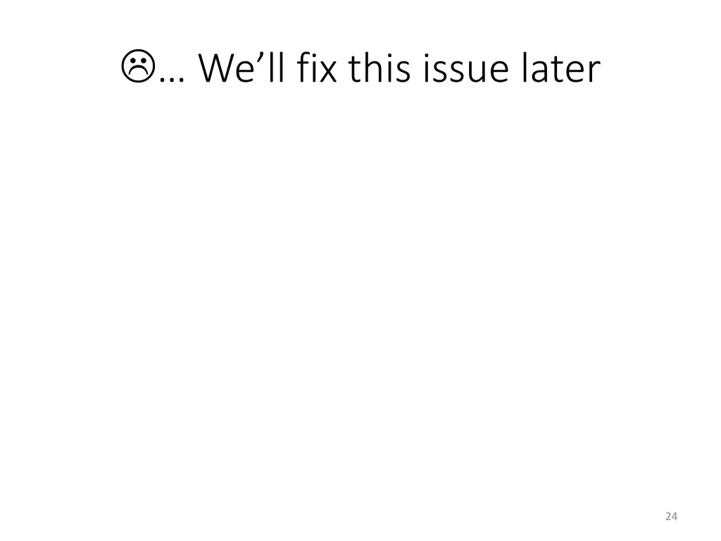 we ll fix this issue later