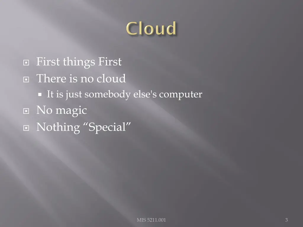 first things first there is no cloud it is just