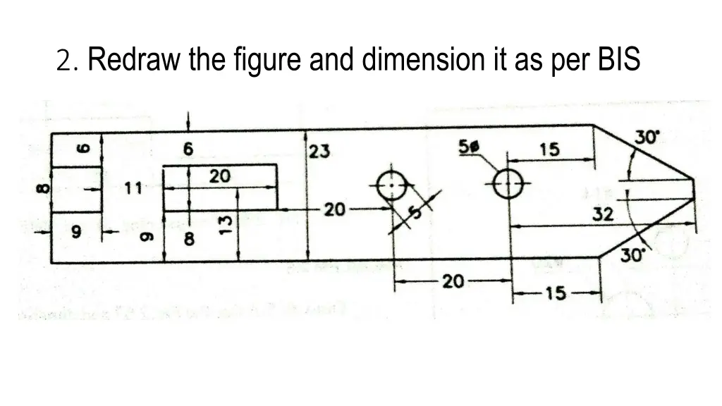 2 redraw the figure and dimension it as per bis