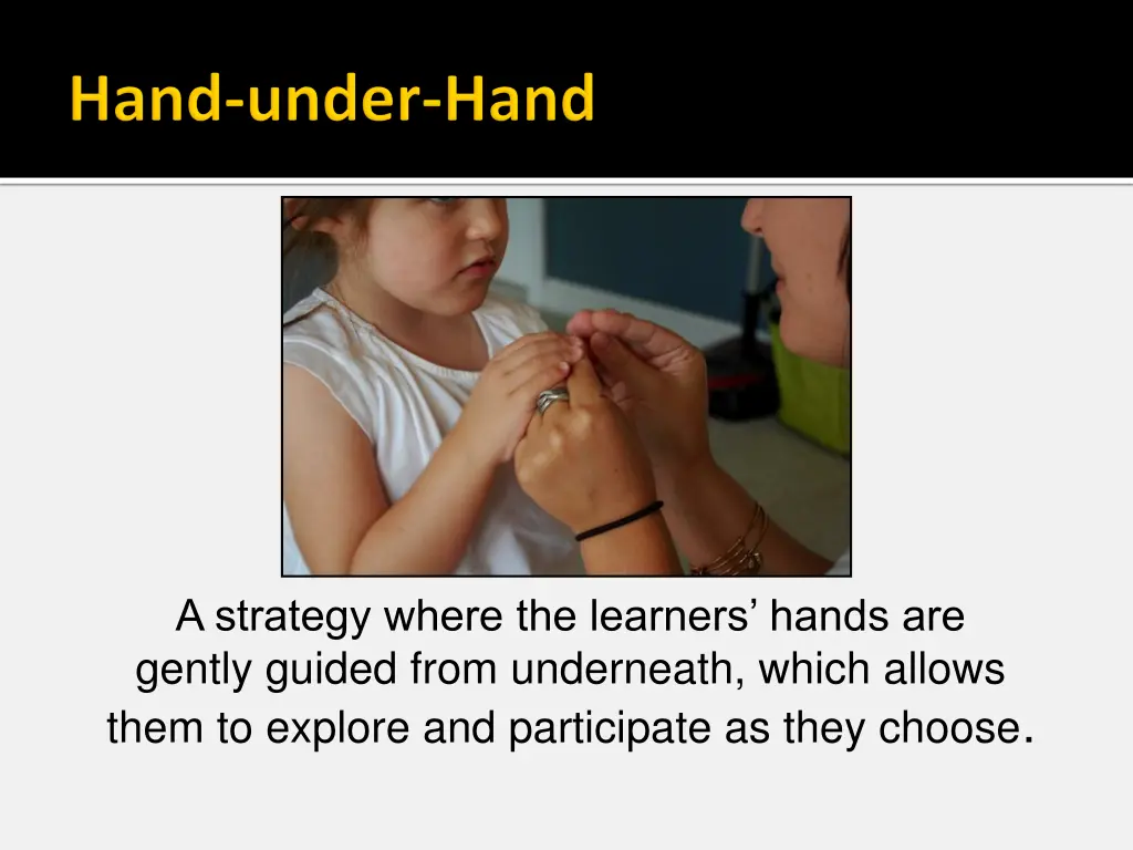 a strategy where the learners hands are gently