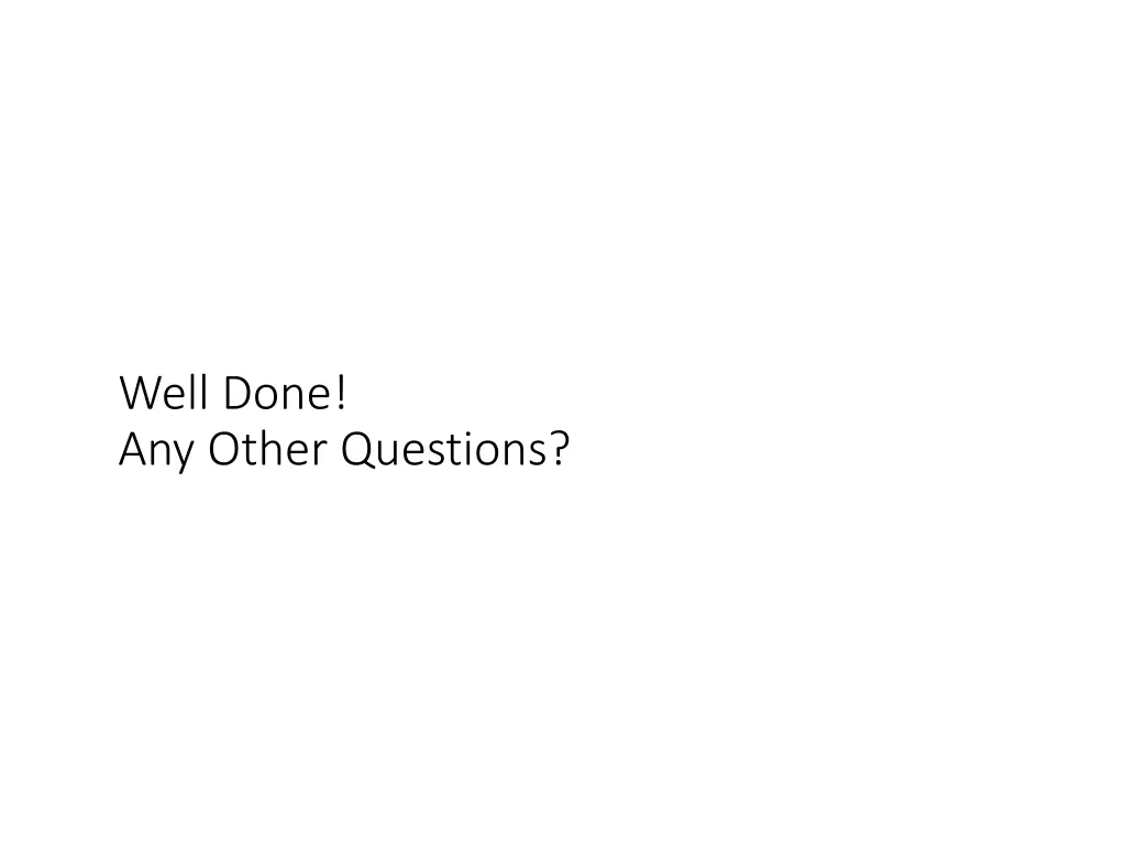 well done any other questions