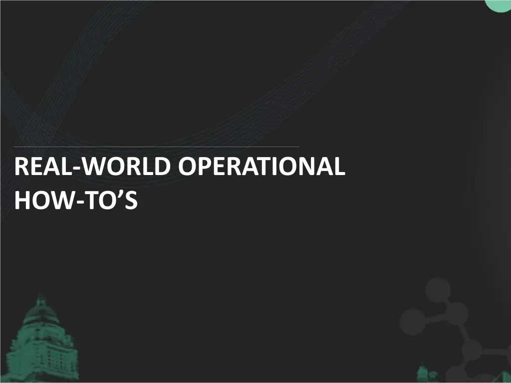 real world operational how to s