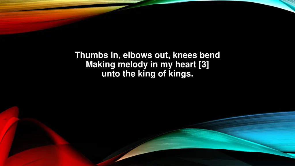 thumbs in elbows out knees bend making melody