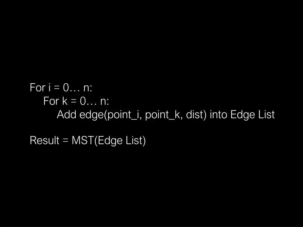 for i 0 n for k 0 n add edge point i point k dist