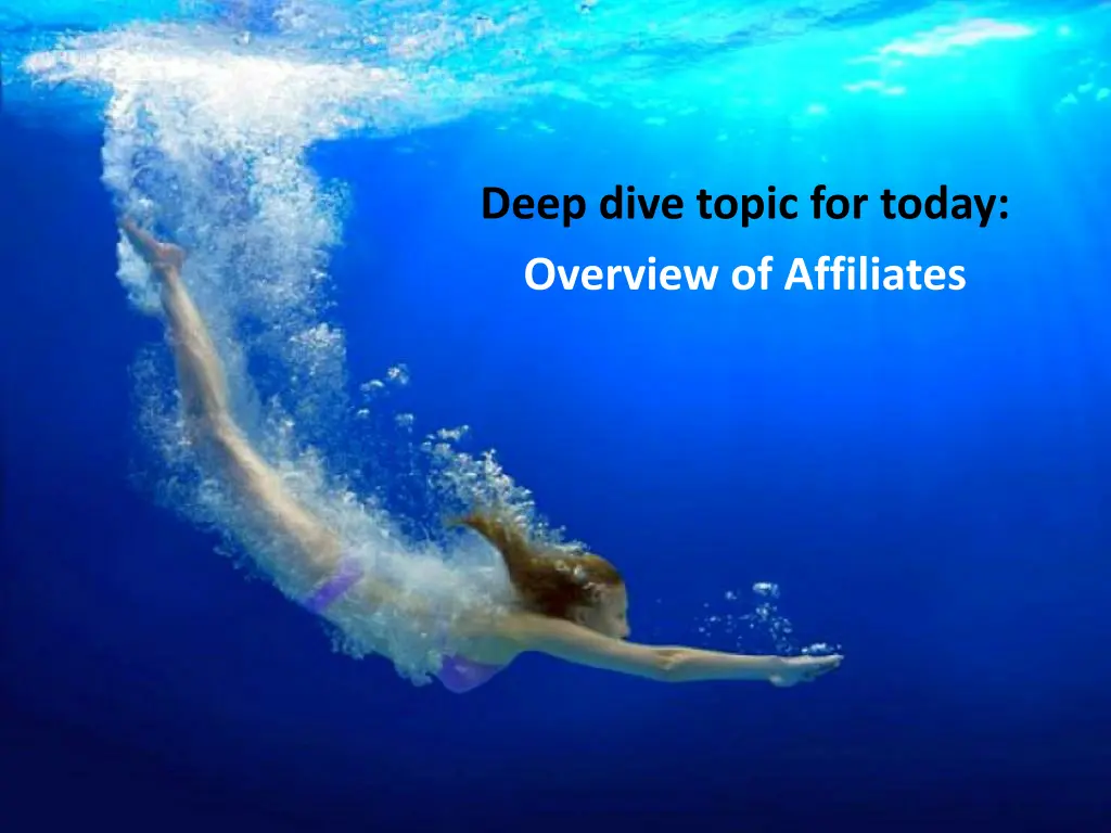 deep dive topic for today overview of affiliates