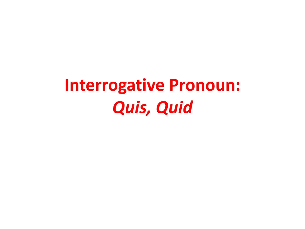 interrogative pronoun quis quid