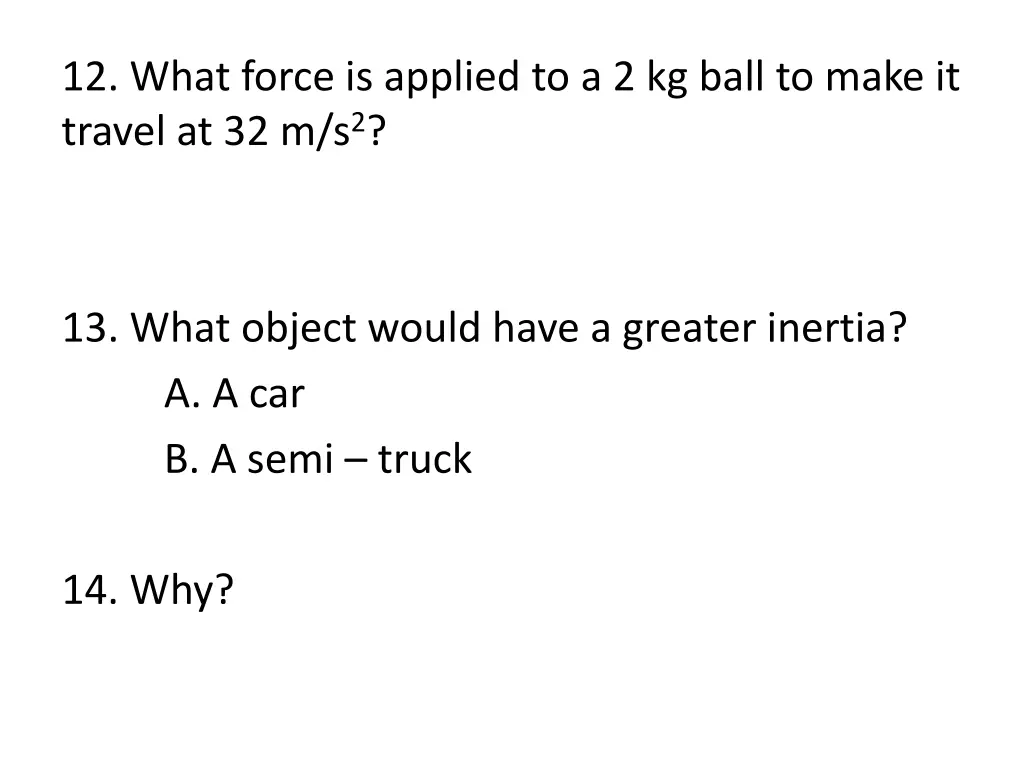 12 what force is applied to a 2 kg ball to make