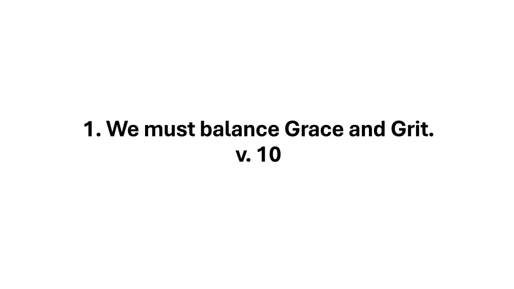 1 we must balance grace and grit v 10