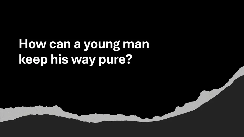 how can a young man keep his way pure