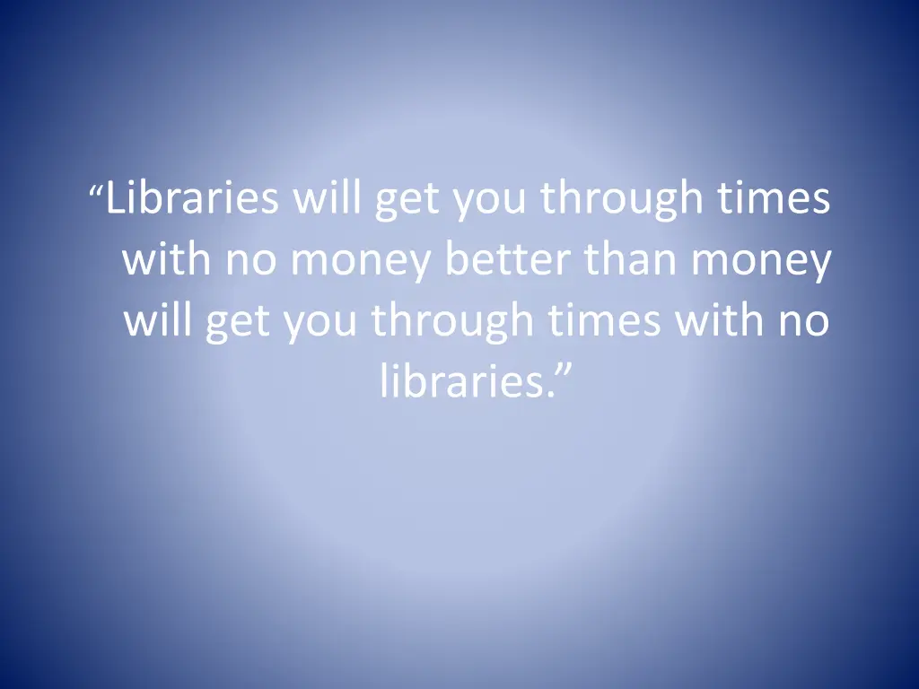 libraries will get you through times with